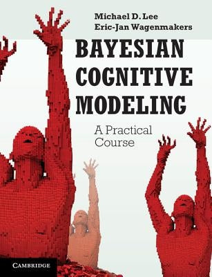 Bayesian Cognitive Modeling: A Practical Course by Lee, Michael D.