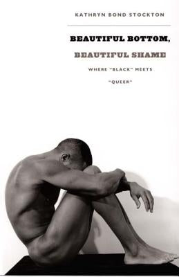Beautiful Bottom, Beautiful Shame: Where black Meets queer by Stockton, Kathryn Bond