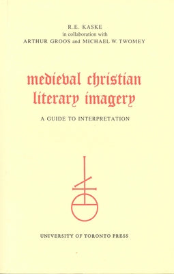 Medieval Christian Literary Imagery: A Guide to Interpretation by Kaske, Robert