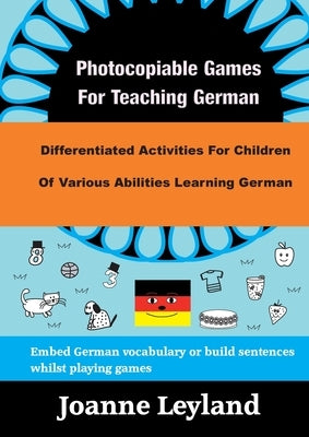 Photocopiable Games For Teaching German: Differentiated Activities For Children Of Various Abilities Learning German by Leyland, Joanne
