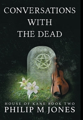 Conversations With The Dead: House of Kane Book Two by Jones, Philip M.