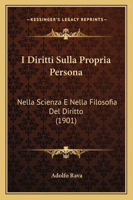 I Diritti Sulla Propria Persona: Nella Scienza E Nella Filosofia Del Diritto (1901) by Rava, Adolfo