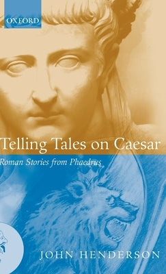 Telling Tales on Caesar: Roman Stories from Phaedrus by Phaedrus