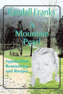 A Mountain Pearl: Appalachian Reminiscing and Recipes by Franks, Randall