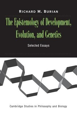 The Epistemology of Development, Evolution, and Genetics by Burian, Richard