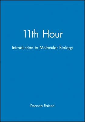 11th Hour: Introduction to Molecular Biology by Raineri, Deanna