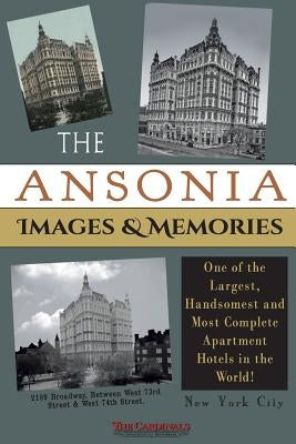 The Ansonia Images & Memories: One of the Largest, Handsomest and Most Complete Apartment Hotels in the World! by Cardinal, Scott