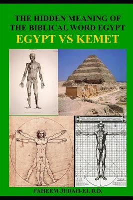 The Hidden Meaning of the Biblical Word Egypt: The Ethiopian Mysteries by Judah-El D. M., Faheem