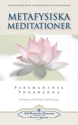 Metafysiska Meditationer (Metaphysical Meditations - Swedish) by Yogananda, Paramahansa