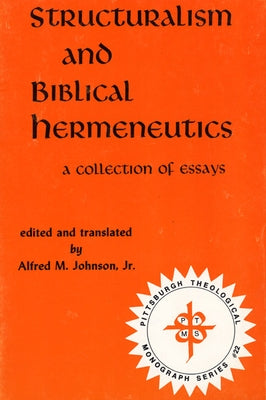 Structuralism and Biblical Hermeneutics: A Collection of Essays by Johnson, Alfred M.