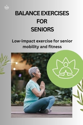 Balance Exercises for Seniors: Low-impact exercise for senior mobility and fitness by Olle Olle, Lucas