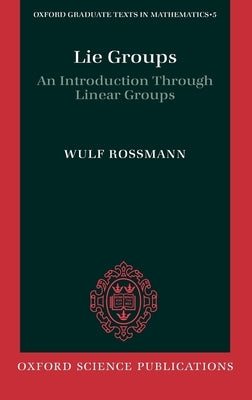 Lie Groups: An Introduction Through Linear Groups by Rossmann, Wulf