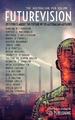 Futurevision: 20 Stories About The Future By 20 Australian Authors by 1231 Publishing