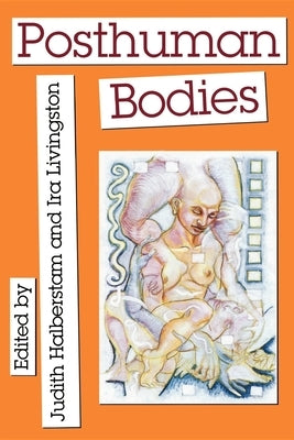 Posthuman Bodies by Halberstam, Judith M.