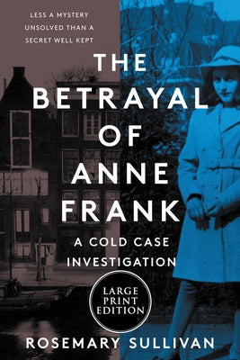 The Betrayal of Anne Frank: A Cold Case Investigation by Sullivan, Rosemary