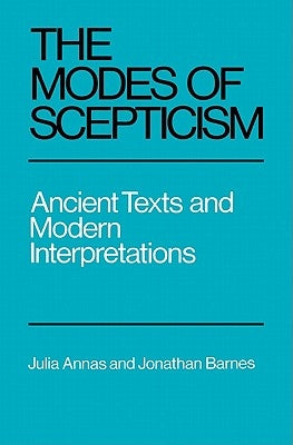 The Modes of Scepticism: Ancient Texts and Modern Interpretations by Annas, Julia