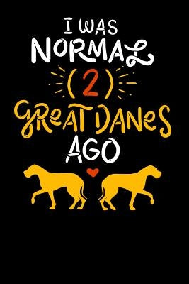 I Was Normal Two Great Danes Ago: 120 Pages I 6x9 I Music Sheet I Funny German Dog & Great Danes Gift I Apparel by Notebooks, Funny