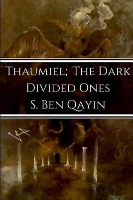 Thaumiel; The Dark Divided Ones by Qayin, S. Ben