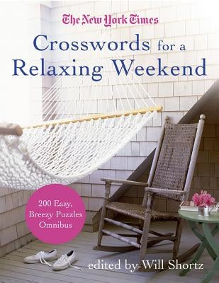 The New York Times Crosswords for a Relaxing Weekend: Easy, Breezy 200-Puzzle Omnibus by New York Times