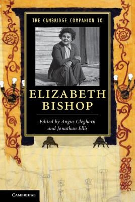 The Cambridge Companion to Elizabeth Bishop by Cleghorn, Angus