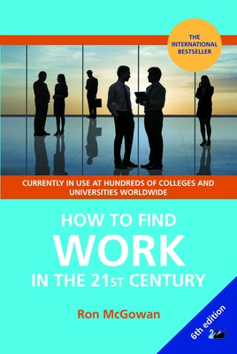 How to Find Work in the 21st Century: A Guide to Finding Employment in Today's Workplace by McGowan, Ron
