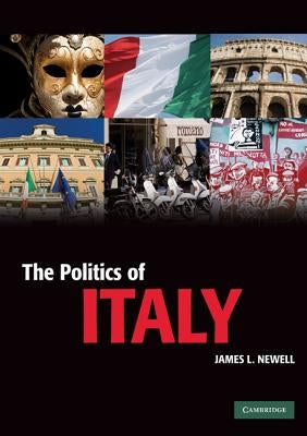 The Politics of Italy: Governance in a Normal Country by Newell, James L.