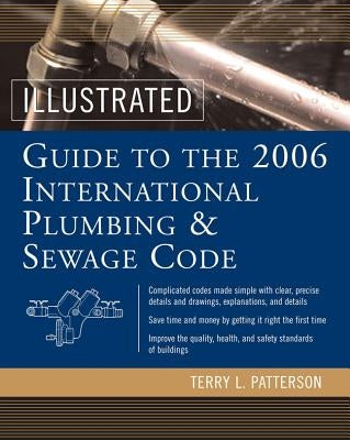 Illustrated Guide to the 2006 International Plumbing and Sewage Codes by Patterson, Terry