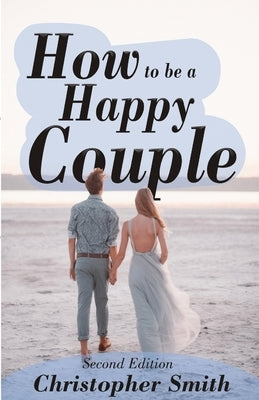 How to be a Happy Couple - Second Edition by Smith, Christopher