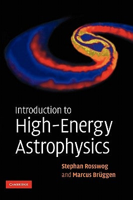 Introduction to High-Energy Astrophysics by Rosswog, Stephan