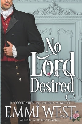 No Lord Desired: A Historical Regency Romance by West, Emmi