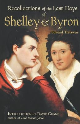 The Recollections of the Last Days of Shelley and Byron by Trelawny, Edward John