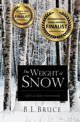 The Weight of Snow: New & Selected Poems by Bruce, B. L.