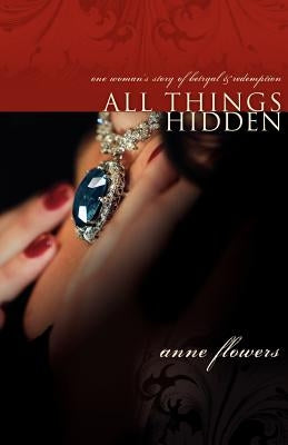 All Things Hidden by Flowers, Anne
