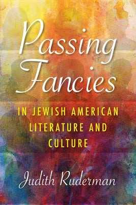 Passing Fancies in Jewish American Literature and Culture by Ruderman, Judith