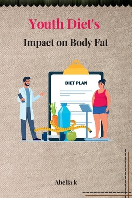 Youth Diet's Impact on Body Fat by K, Abella