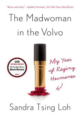 The Madwoman in the Volvo: My Year of Raging Hormones by Loh, Sandra Tsing