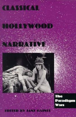 Classical Hollywood Narrative: The Paradigm Wars by Gaines, Jane M.