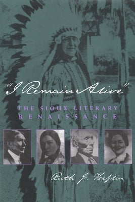 I Remain Alive: The Sioux Literary Renaissance by Heflin, Ruth J.