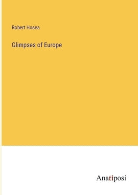 Glimpses of Europe by Hosea, Robert
