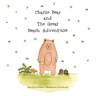 Charlie Bear and The Great Beach Adventure by Howell, Lola
