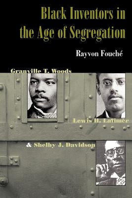 Black Inventors in the Age of Segregation by Fouche, Rayvon