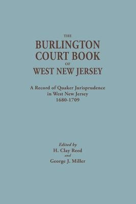 The Burlington Court Book of West New Jersey, 1680-1709. American Legal Records, Volume 5: The Burlington Court Book, A Record of Quaker Jurisprudence by Reed, H. Clay