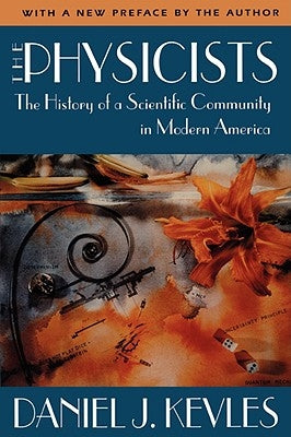 The Physicists: The History of a Scientific Community in Modern America, Revised Edition by Kevles, Daniel J.