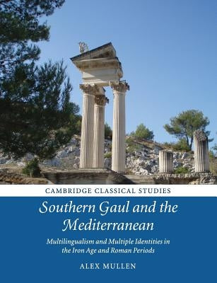 Southern Gaul and the Mediterranean by Mullen, Alex
