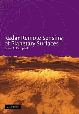 Radar Remote Sensing of Planetary Surfaces by Campbell, Bruce A.