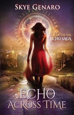 Echo Across Time: Book 1 in The Echo Saga by Genaro, Skye