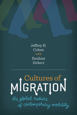 Cultures of Migration: The Global Nature of Contemporary Mobility by Cohen, Jeffrey H.