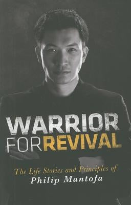 Warrior for Revival: The Life Story & Principles of Phiip Mantofa by Mantofa, Phillip