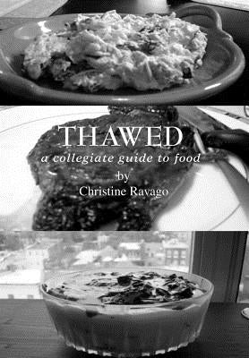 Thawed: A Collegiate Guide To Food by Ravago, Christine