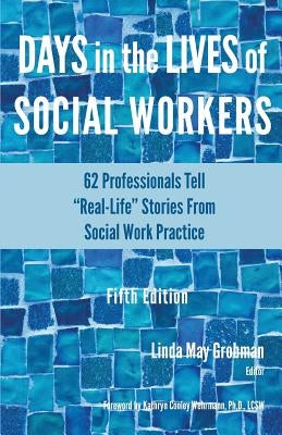 Days in the Lives of Social Workers: 62 Professionals Tell Real-Life Stories From Social Work Practice by Grobman, Linda May
